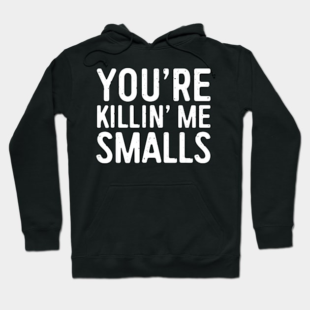 Youre Killing Me Smalls Shirt Baseball Hoodie by Chicu